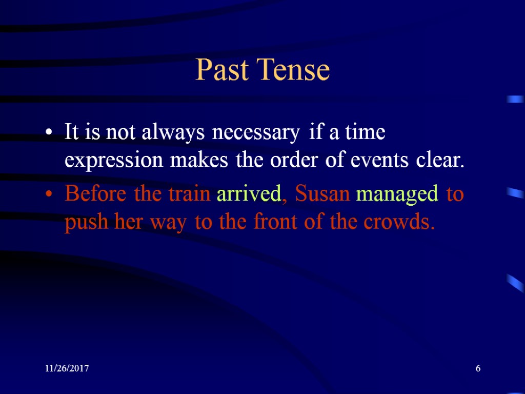 11/26/2017 6 Past Tense It is not always necessary if a time expression makes
